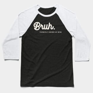 The Formerly Known Mom's Hilarious Mother's Day Bruh Baseball T-Shirt